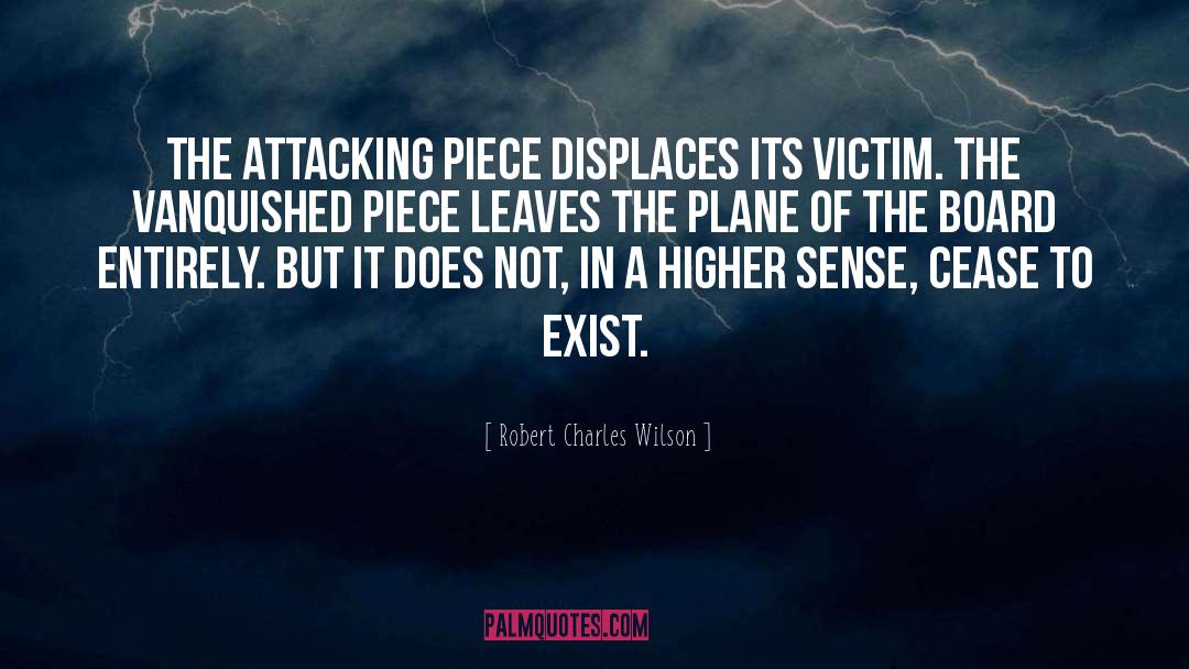 Robert Charles Wilson Quotes: The attacking piece displaces its
