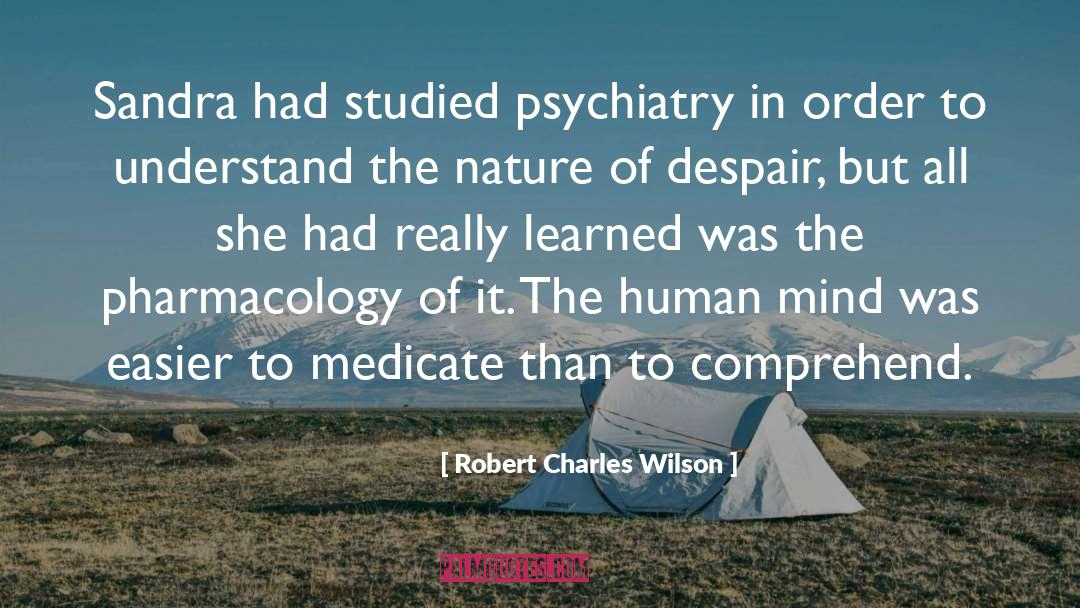 Robert Charles Wilson Quotes: Sandra had studied psychiatry in