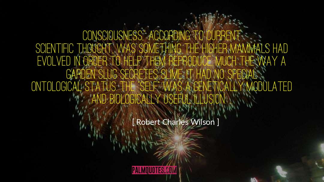 Robert Charles Wilson Quotes: Consciousness,