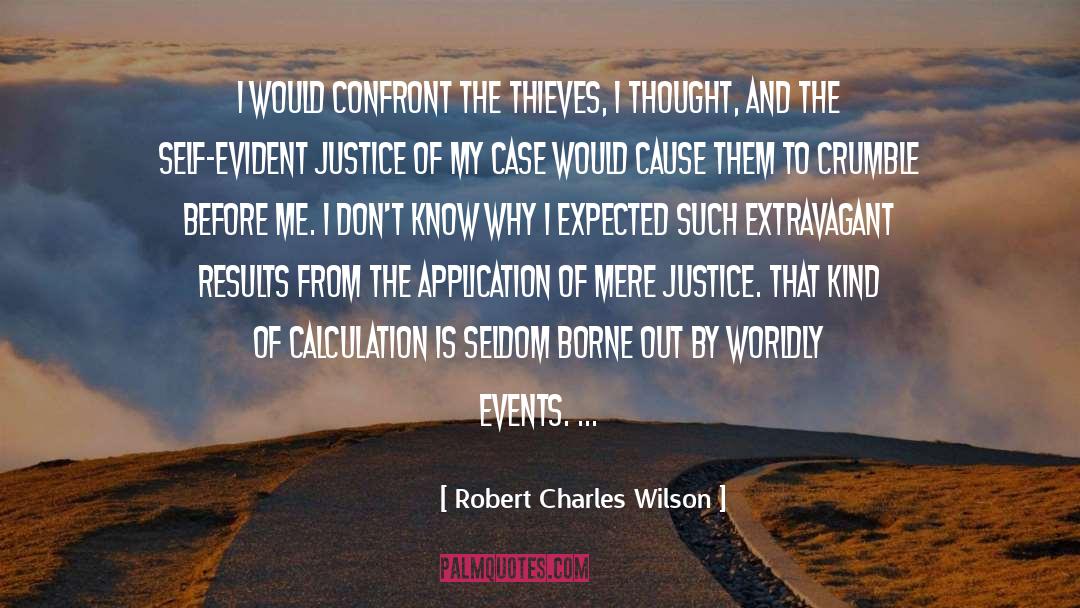 Robert Charles Wilson Quotes: I would confront the thieves,