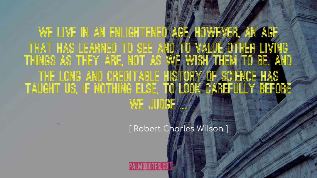 Robert Charles Wilson Quotes: We live in an enlightened