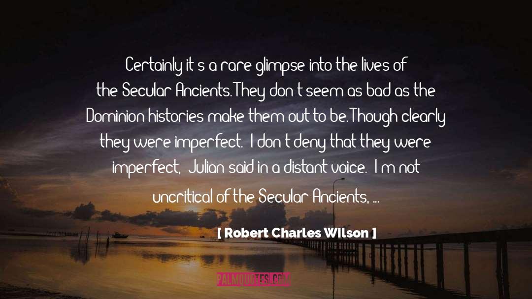 Robert Charles Wilson Quotes: Certainly it's a rare glimpse