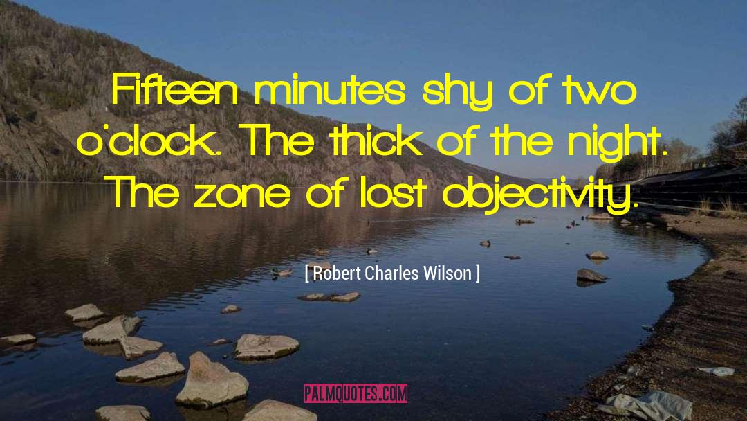 Robert Charles Wilson Quotes: Fifteen minutes shy of two