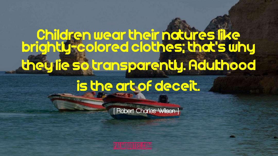 Robert Charles Wilson Quotes: Children wear their natures like