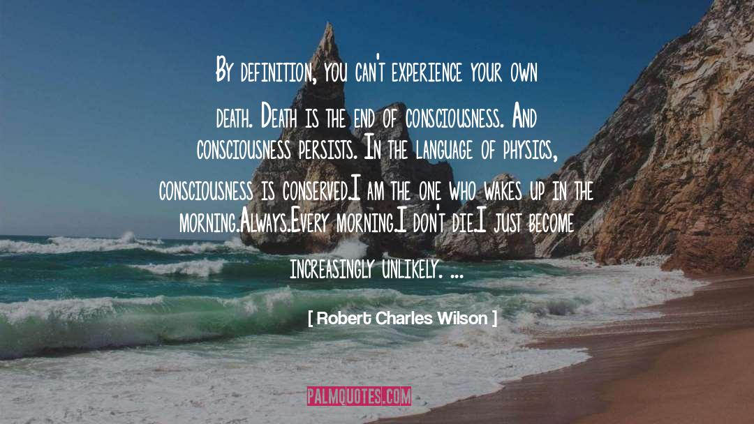 Robert Charles Wilson Quotes: By definition, you can't experience