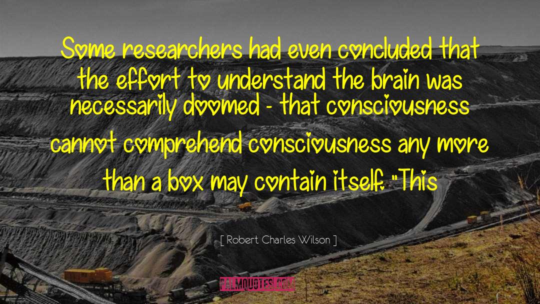 Robert Charles Wilson Quotes: Some researchers had even concluded