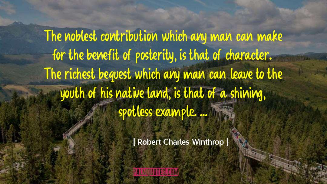 Robert Charles Winthrop Quotes: The noblest contribution which any