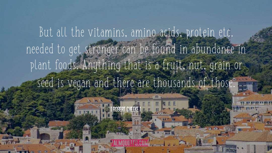 Robert Cheeke Quotes: But all the vitamins, amino