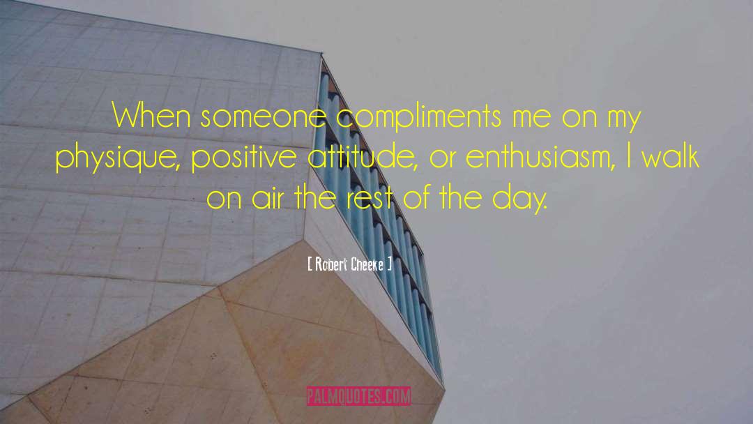 Robert Cheeke Quotes: When someone compliments me on