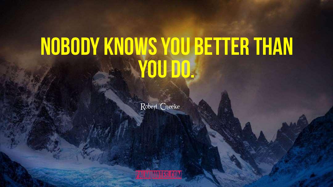 Robert Cheeke Quotes: Nobody knows you better than