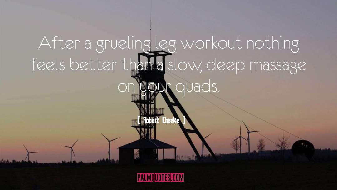 Robert Cheeke Quotes: After a grueling leg workout