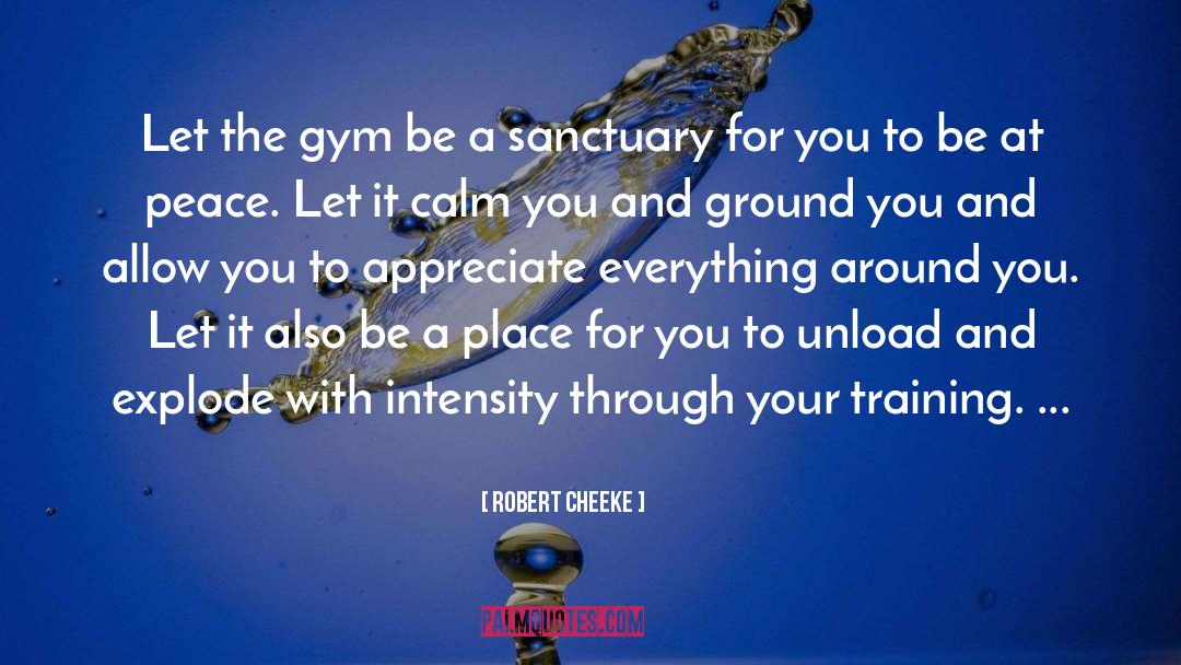 Robert Cheeke Quotes: Let the gym be a
