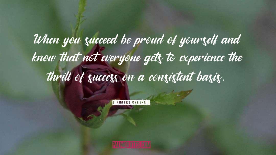 Robert Cheeke Quotes: When you succeed be proud