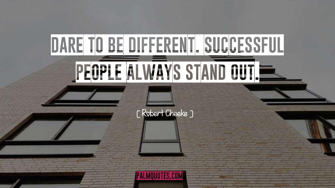 Robert Cheeke Quotes: Dare to be different. Successful