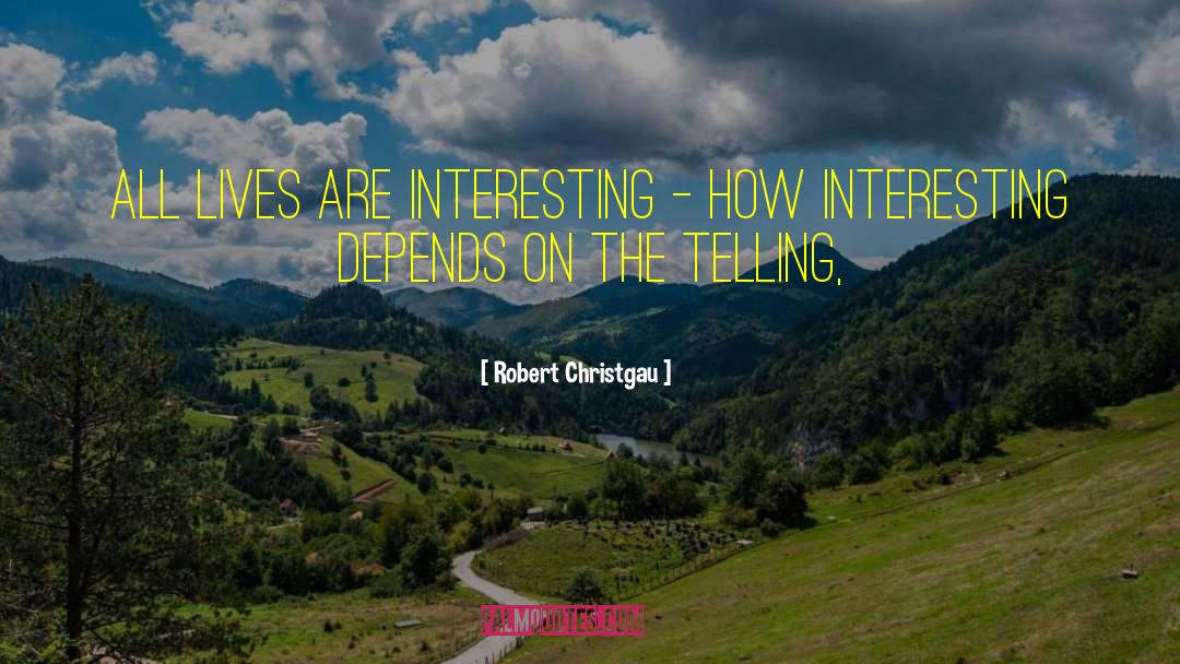 Robert Christgau Quotes: All lives are interesting –