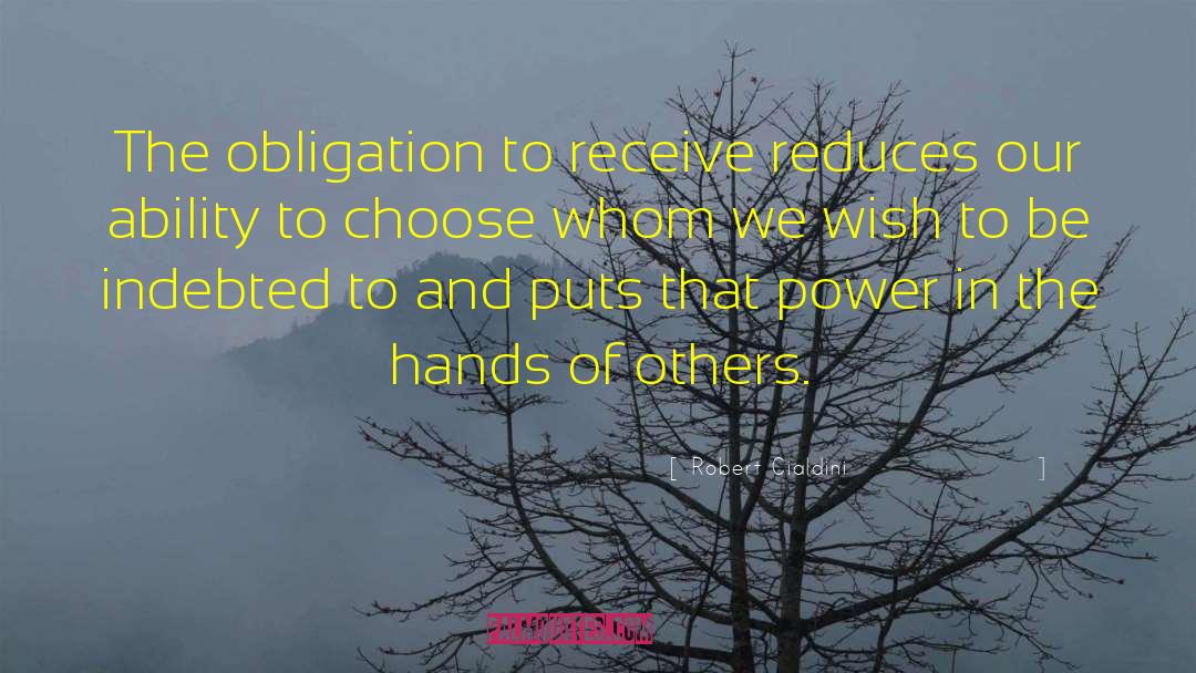 Robert Cialdini Quotes: The obligation to receive reduces