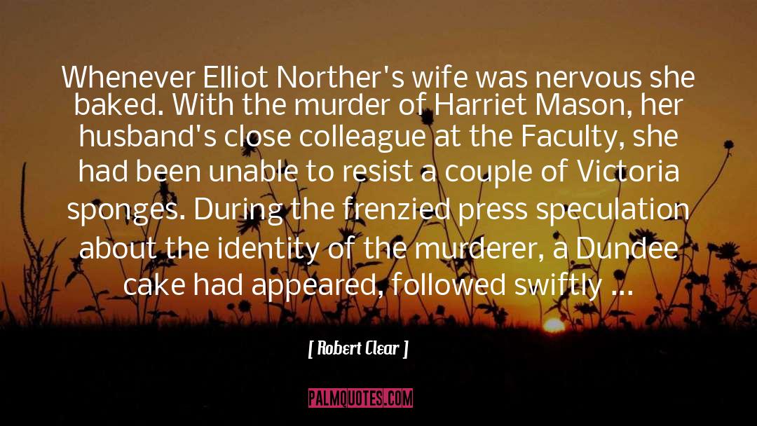 Robert Clear Quotes: Whenever Elliot Norther's wife was