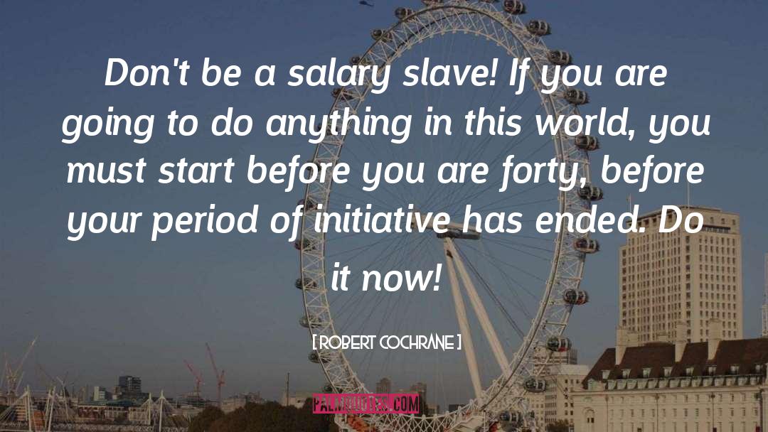 Robert Cochrane Quotes: Don't be a salary slave!