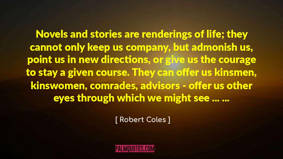 Robert Coles Quotes: Novels and stories are renderings
