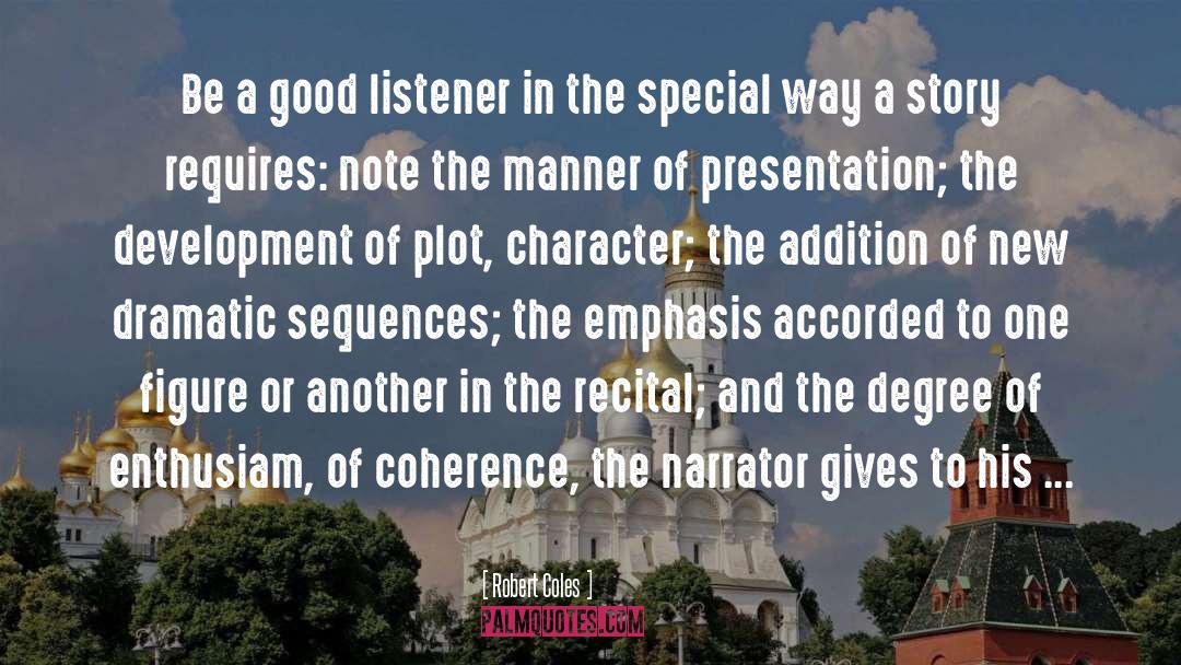 Robert Coles Quotes: Be a good listener in