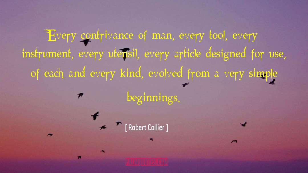 Robert Collier Quotes: Every contrivance of man, every