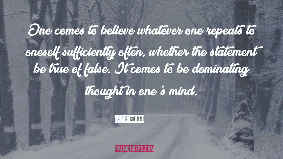 Robert Collier Quotes: One comes to believe whatever