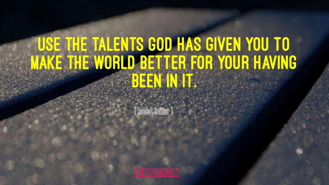 Robert Collier Quotes: Use the talents God has
