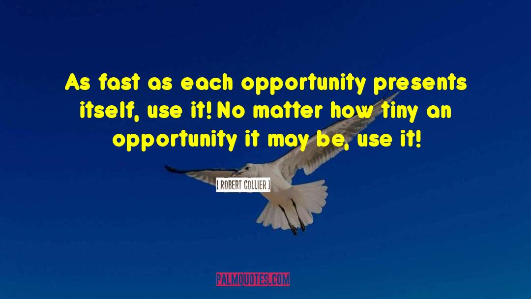 Robert Collier Quotes: As fast as each opportunity