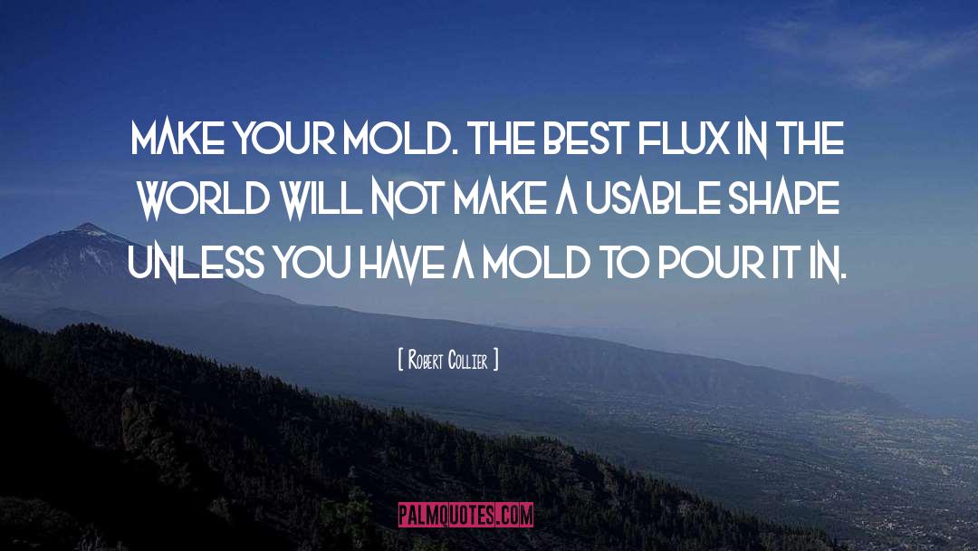 Robert Collier Quotes: Make your mold. The best