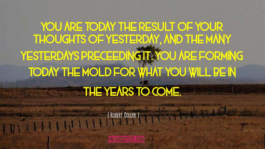 Robert Collier Quotes: You are today the result