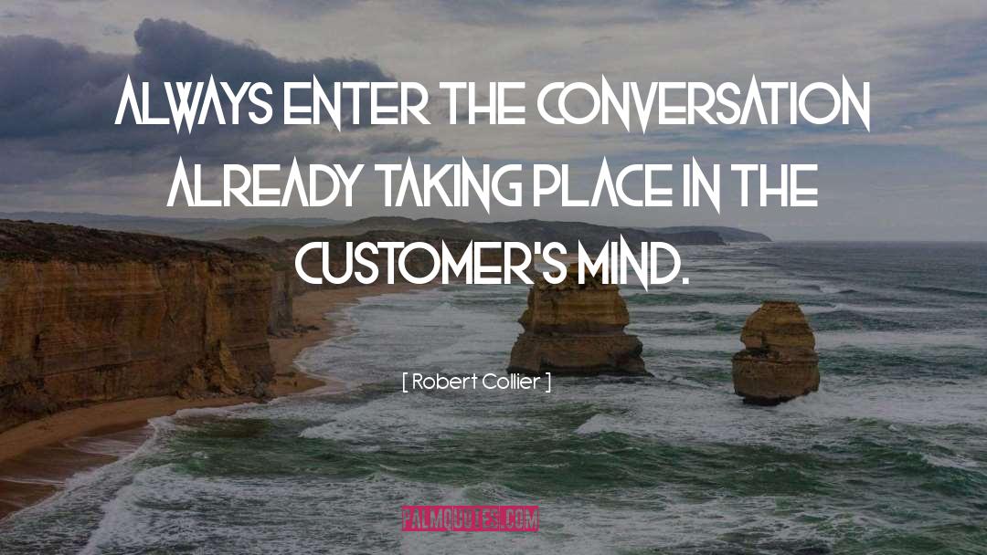 Robert Collier Quotes: Always enter the conversation already