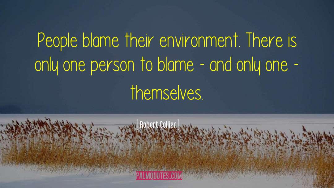 Robert Collier Quotes: People blame their environment. There