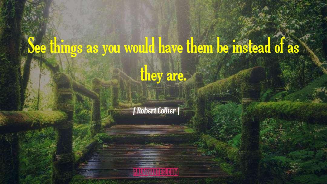 Robert Collier Quotes: See things as you would