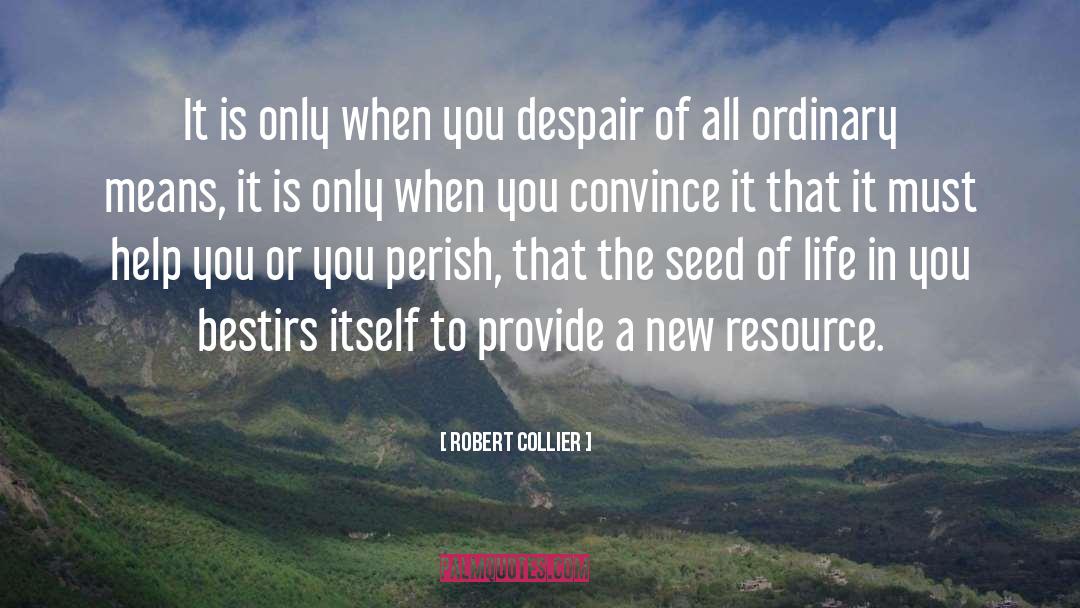 Robert Collier Quotes: It is only when you