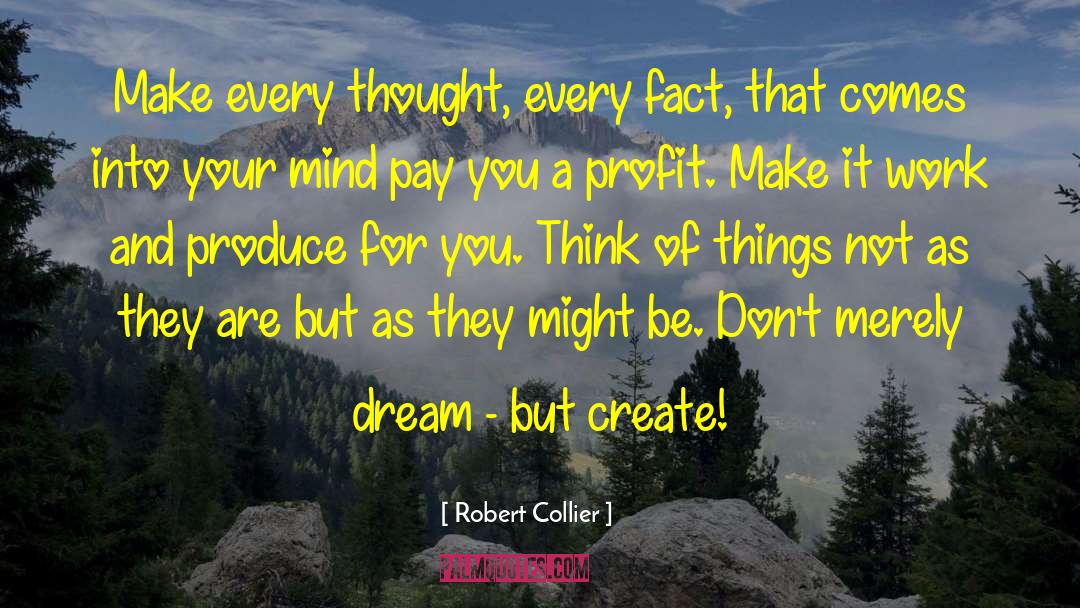 Robert Collier Quotes: Make every thought, every fact,