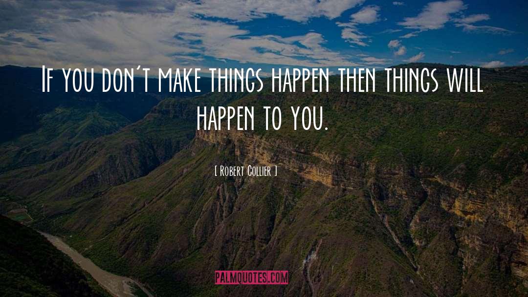 Robert Collier Quotes: If you don't make things