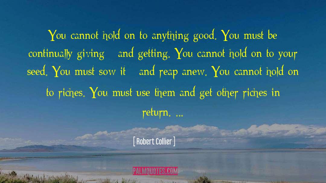 Robert Collier Quotes: You cannot hold on to