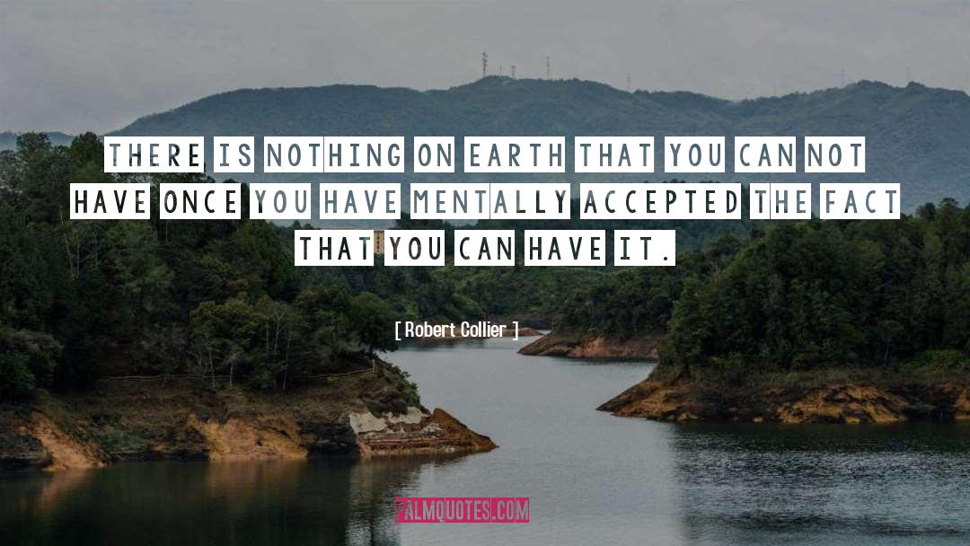 Robert Collier Quotes: There is nothing on earth