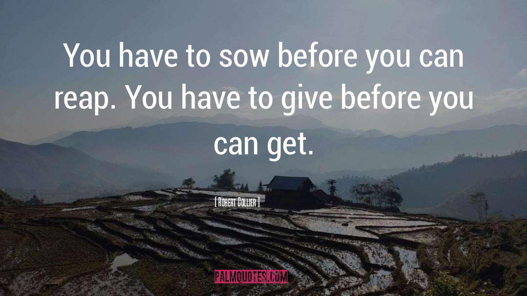 Robert Collier Quotes: You have to sow before