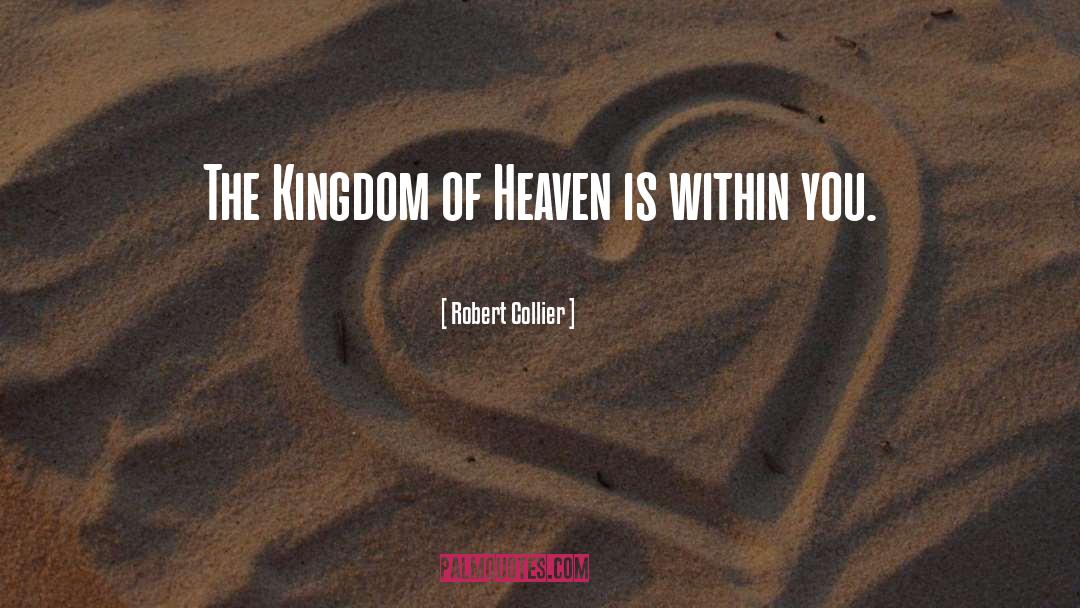 Robert Collier Quotes: The Kingdom of Heaven is