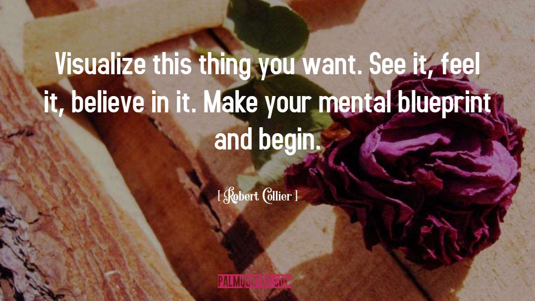 Robert Collier Quotes: Visualize this thing you want.