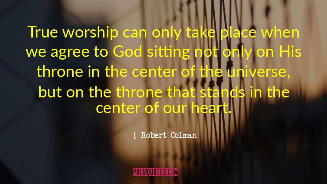 Robert Colman Quotes: True worship can only take