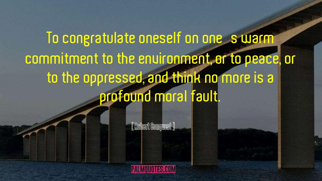 Robert Conquest Quotes: To congratulate oneself on one's