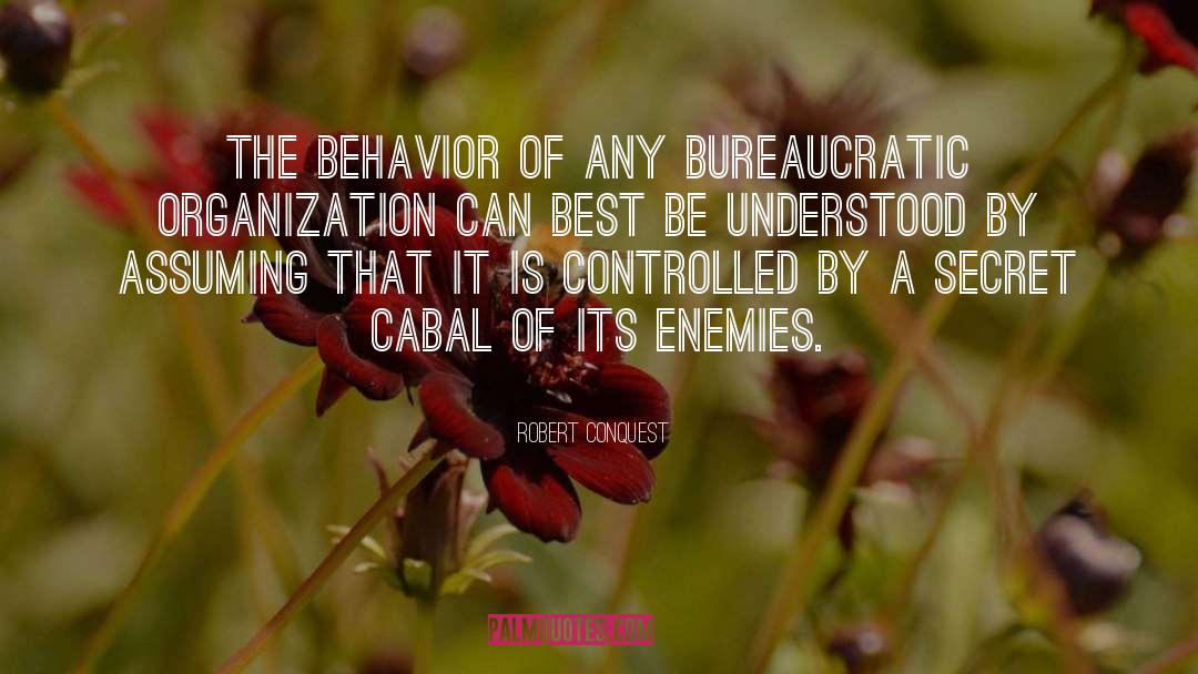 Robert Conquest Quotes: The behavior of any bureaucratic