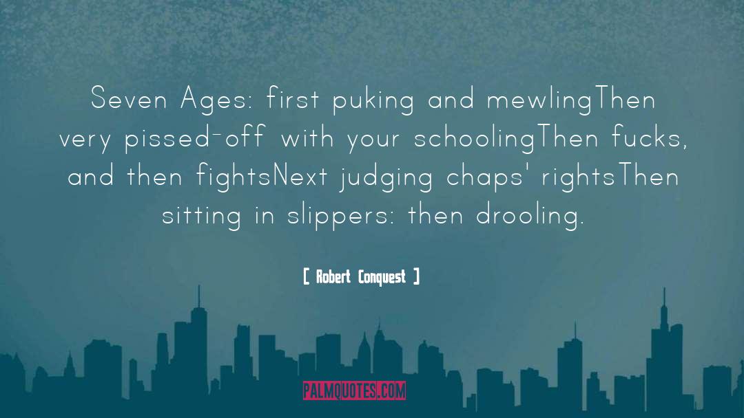 Robert Conquest Quotes: Seven Ages: first puking and