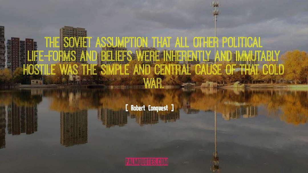 Robert Conquest Quotes: The Soviet assumption that all