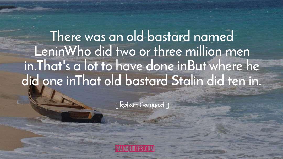 Robert Conquest Quotes: There was an old bastard