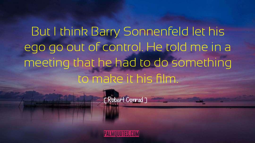 Robert Conrad Quotes: But I think Barry Sonnenfeld