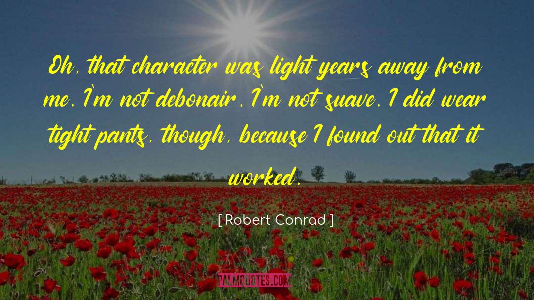 Robert Conrad Quotes: Oh, that character was light