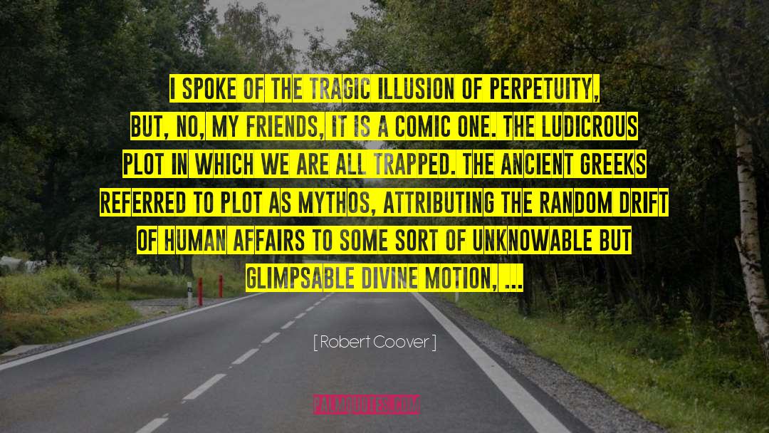 Robert Coover Quotes: I spoke of the tragic